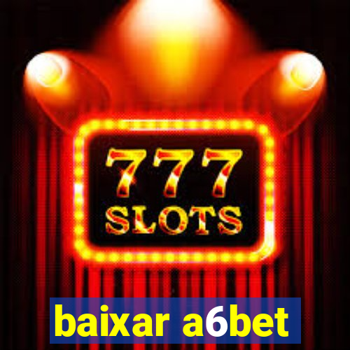 baixar a6bet